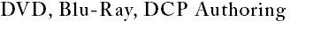 DVD, Blu-Ray, DCP Authoring